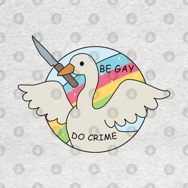 Be Gay Do Crime - Goose by valentinahramov